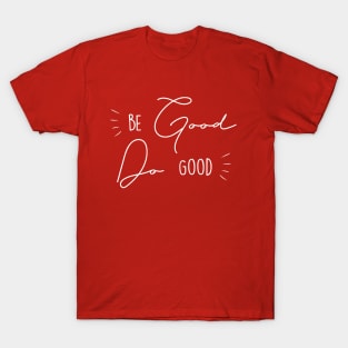 Be Good Do Good T-Shirt